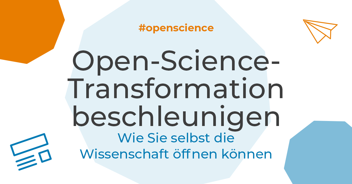 Open-Science-Transformation beschleunigen: Wie Sie selbst die Wissenschaft öffnen können