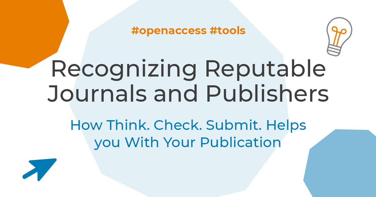 Recognizing Reputable Journals and Publishers: How Think. Check. Submit. Helps you With Your Publication