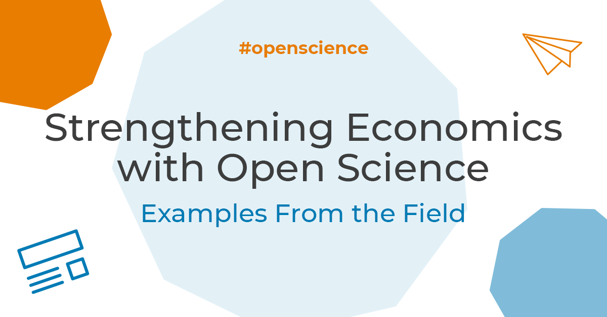 Strengthening Economics with Open Science: Examples From the Field