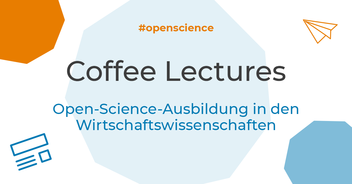 Coffee Lectures: Open-Science-Ausbildung in den Wirtschaftswissenschaften