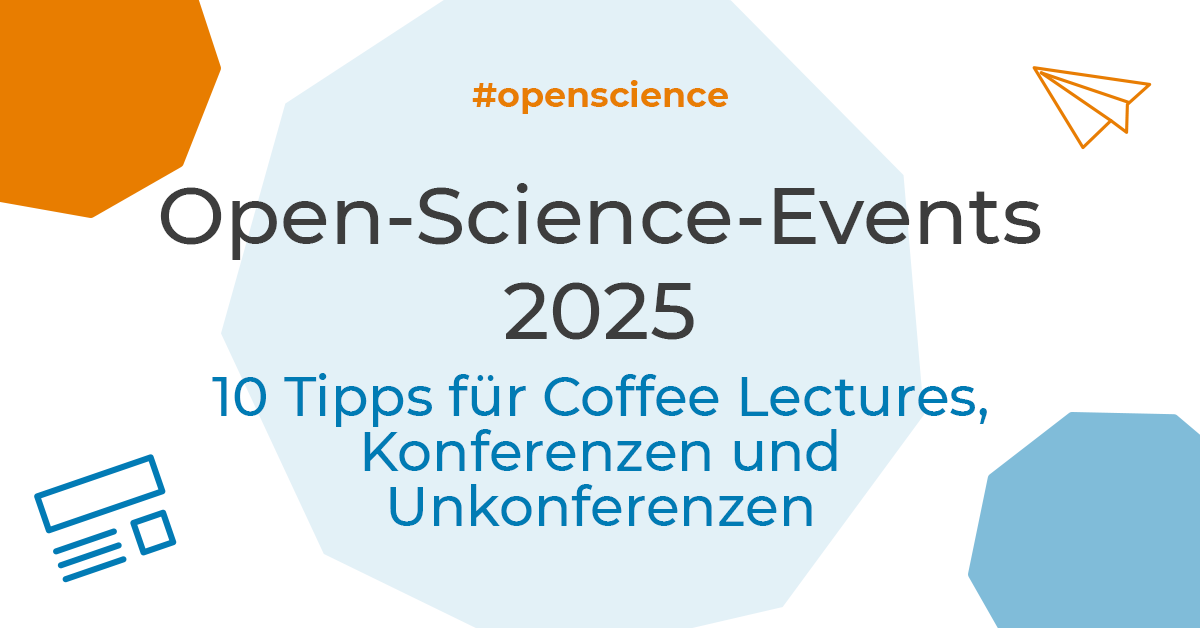 Open-Science-Events 2025: 10 Tipps für Coffee Lectures, Konferenzen und Unkonferenzen