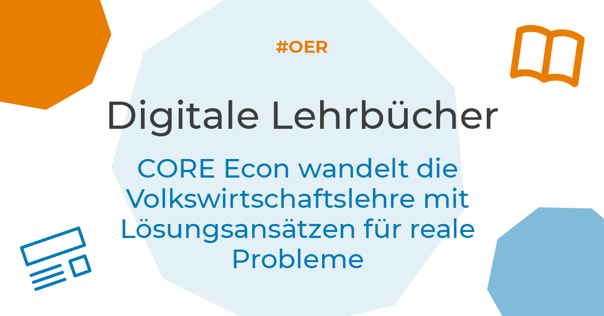Digitale Lehrbücher: CORE Econ wandelt die Volkswirtschaftslehre mit Lösungsansätzen für reale Probleme