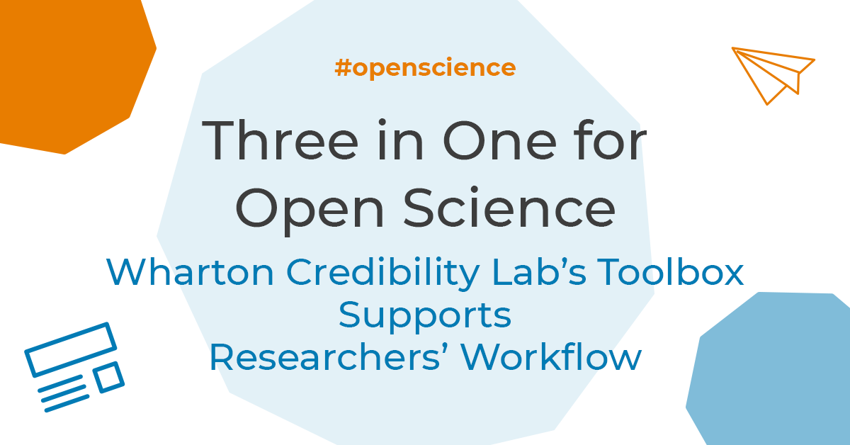 Three in One for Open Science: Wharton Credibility Lab’s Toolbox Supports Researchers’ Workflow