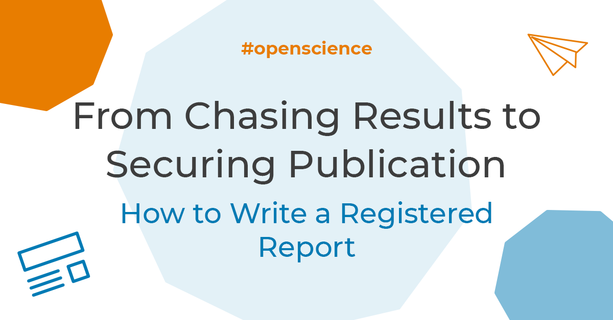 From Chasing Results to Securing Publication: How to Write a Registered Report