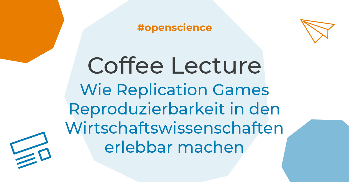 Coffee Lecture: Wie Replication Games Reproduzierbarkeit in den Wirtschaftswissenschaften erlebbar machen