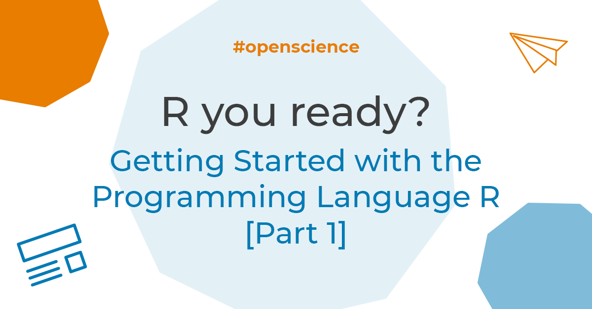 R you ready? Getting Started with the Programming Language R [Part 1]